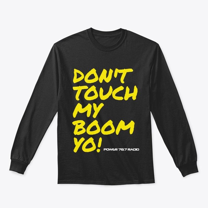 DON'T TOUCH MY BOOM YO!