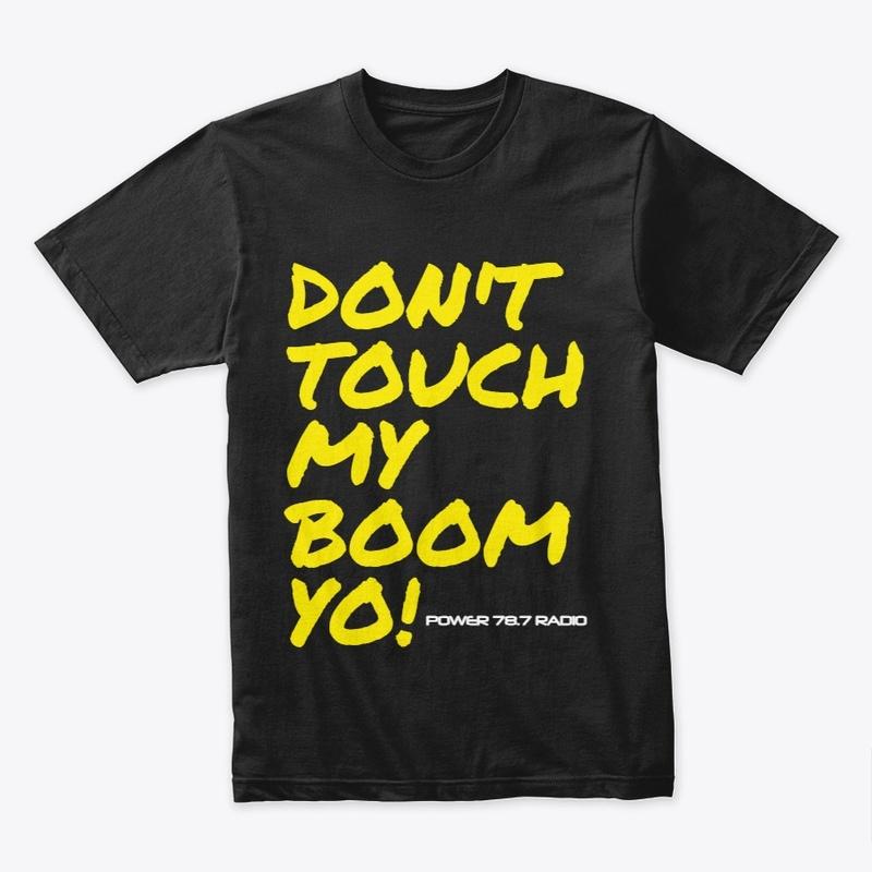 DON'T TOUCH MY BOOM YO!